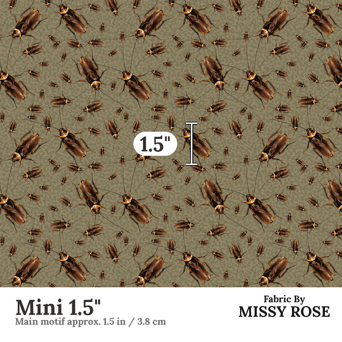 Design 174 Cockroach Fabric Mini 1.5" - print scale | Fabric by Missy Rose