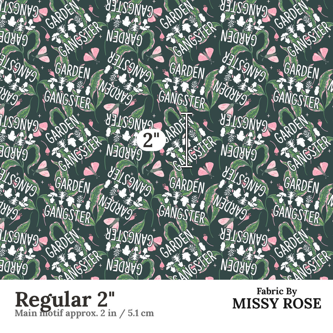Design 18 Garden Gangster Fabric Regular 2" - print scale | Fabric by Missy Rose