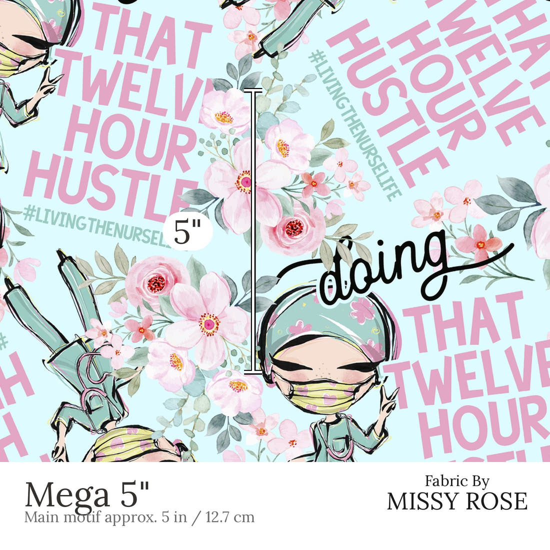 Design 466 Nurse Hustle Fabric Mega 5 inch print scale guide | Fabric by Missy Rose